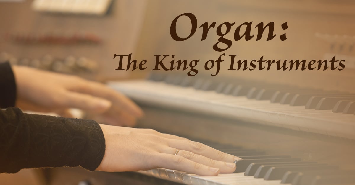 Organ The King of Instruments